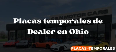 Todo sobre Placas temporales de Dealer en Ohio