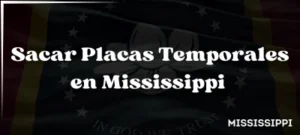 Cómo Sacar Placas Temporales en Mississippi